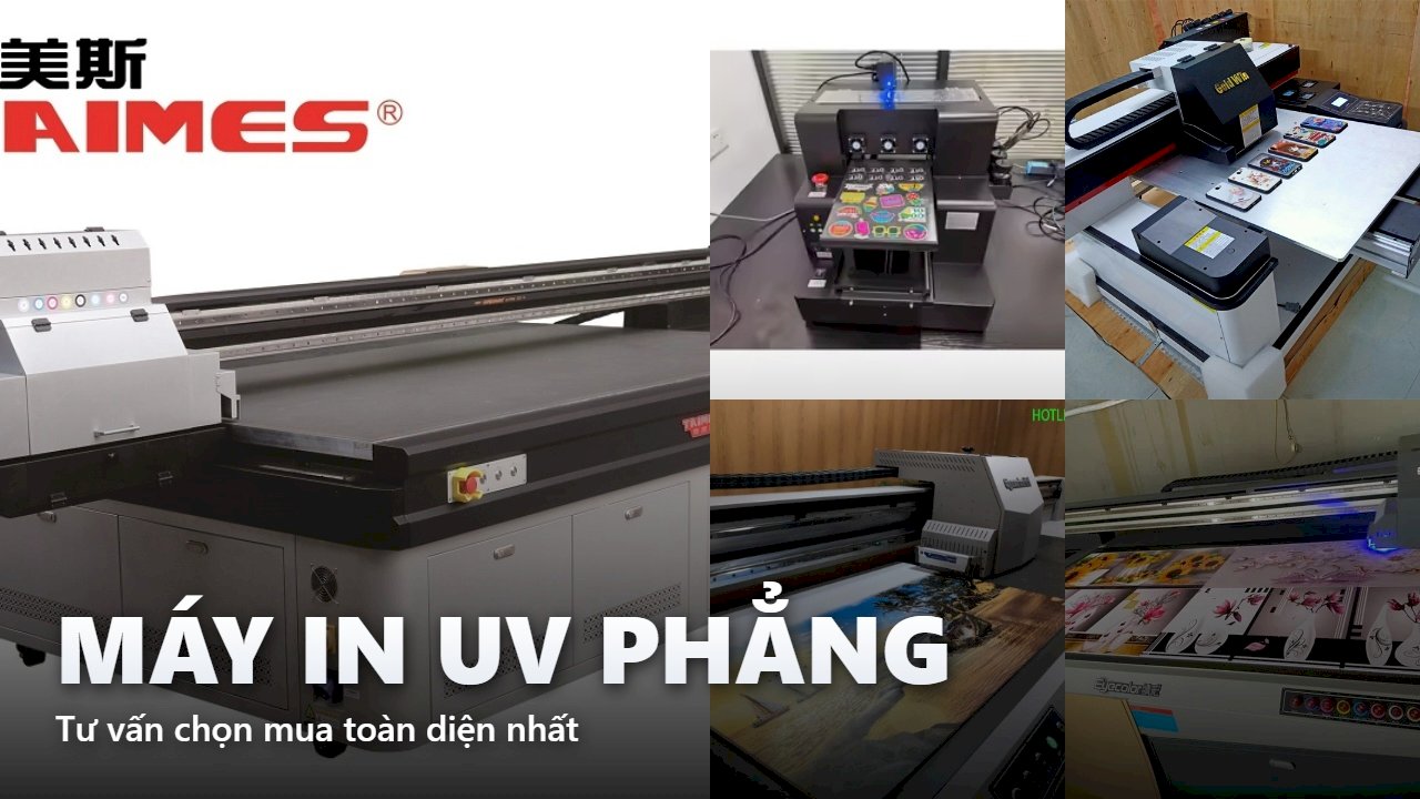 Tư vấn chọn mua máy in UV phẳng : Công nghệ, Ứng dụng, Thương hiệu, Giá bán