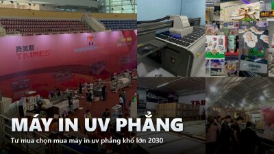 Tư vấn chọn mua máy in uv phẳng khổ lớn 2030
