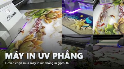 Tư vấn chọn mua máy in uv phẳng in gạch 3D